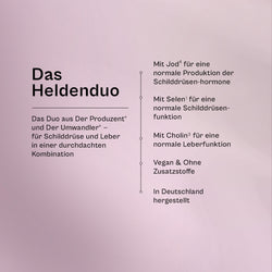 Das Heldenduo im Überblick: mit Jod für eine normale Produktion der Schilddrüsenhormone, mit Selen für eine normale Schilddrüsenfunktion, mit Cholin für eine normale Leberfunktion, vegan, in Deutschland hergestellt