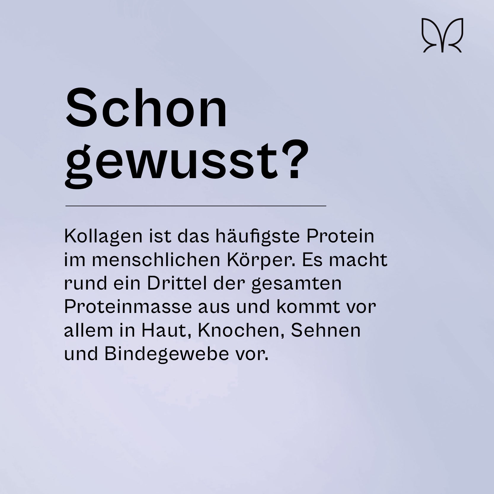 Infokachel „Schon gewusst?": Kollagen ist das häufigste Protein im menschlichen Körper, macht rund ein Drittel der Proteinmasse aus und kommt vor allem in Haut, Knochen, Sehnen und Bindegewebe vor