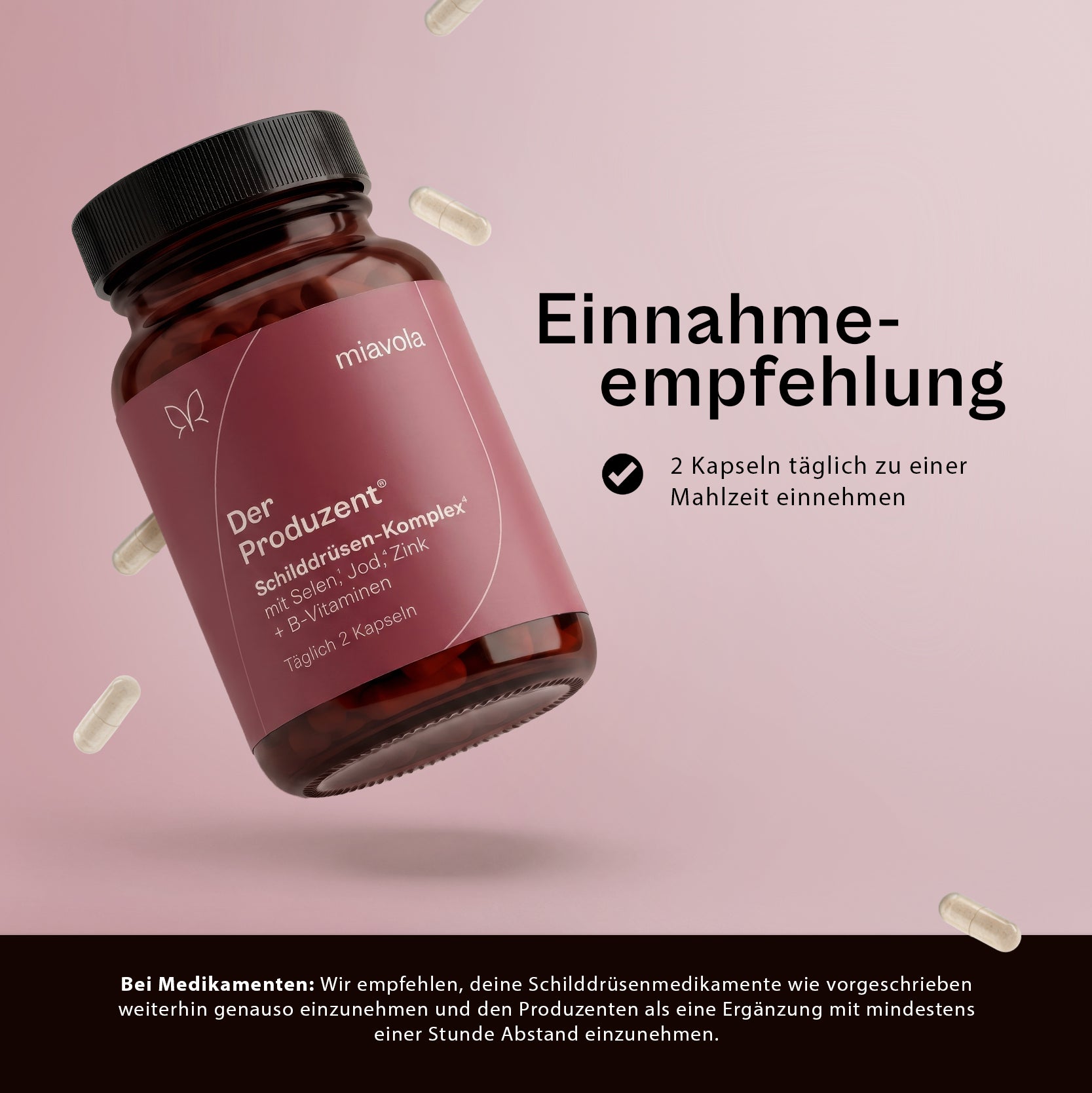 Einnahmeempfehlung Der Produzent: 2 Kapseln täglich zu einer Mahlzeit, mit mindestens einer Stunde Abstand zu Schilddrüsenmedikamenten