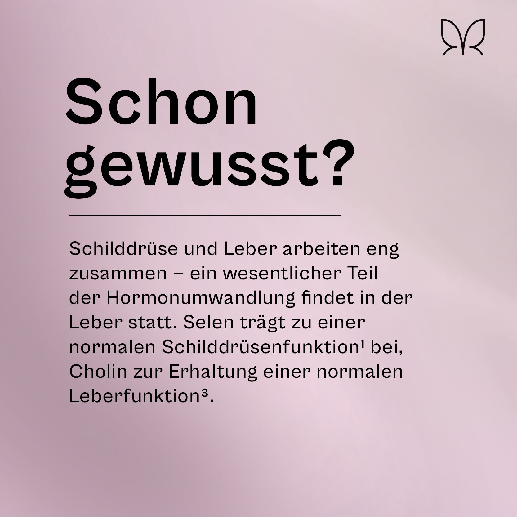 Infokachel „Schon gewusst?": Schilddrüse und Leber arbeiten eng zusammen. Selen trägt zu einer normalen Schilddrüsenfunktion bei, Cholin zur Erhaltung einer normalen Leberfunktion